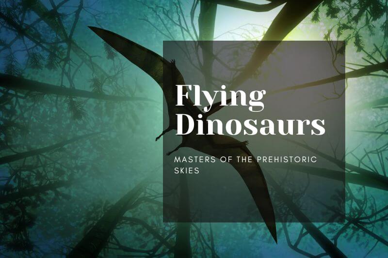 Flying Dinosaurs: Masters of the Prehistoric Skies