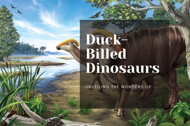 Unveiling the Wonders of Duck-Billed Dinosaurs: A Journey Through Prehistory