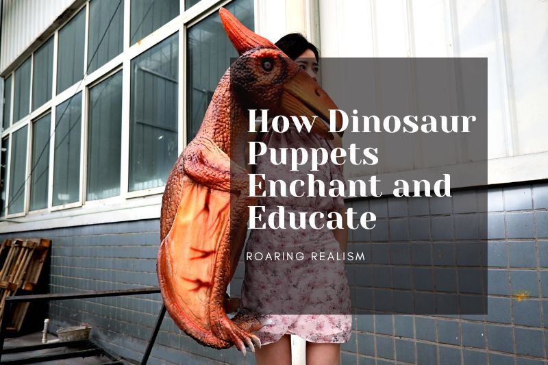 Roaring Realism: How Dinosaur Puppets Enchant and Educate