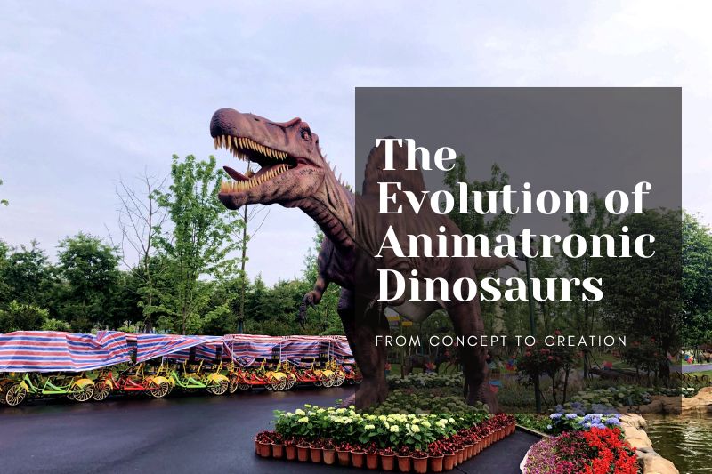 The Evolution of Animatronic Dinosaurs: From Concept to Creation