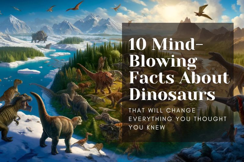 10 Mind-Blowing Facts About Dinosaurs That Will Change Everything You Thought You Knew