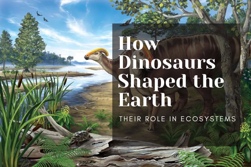 How Dinosaurs Shaped the Earth: Their Role in Ecosystems