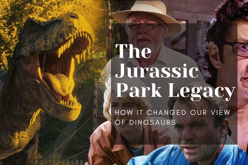 The Jurassic Park Legacy: How It Changed Our View of Dinosaurs