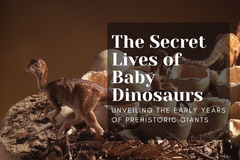 The Secret Lives of Baby Dinosaurs: Unveiling the Early Years of Prehistoric Giants