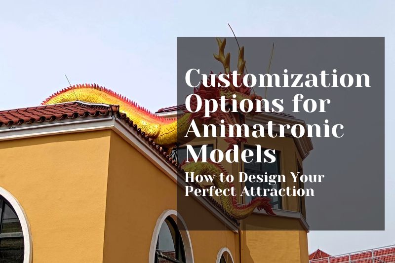 Customization Options for Animatronic Models: How to Design Your Perfect Attraction