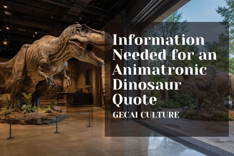What Information Is Needed for an Animatronic Dinosaur Quotation?