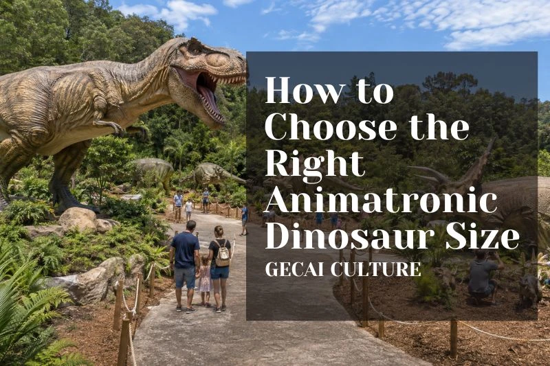 How to Choose the Right Animatronic Dinosaur Size for Your Venue